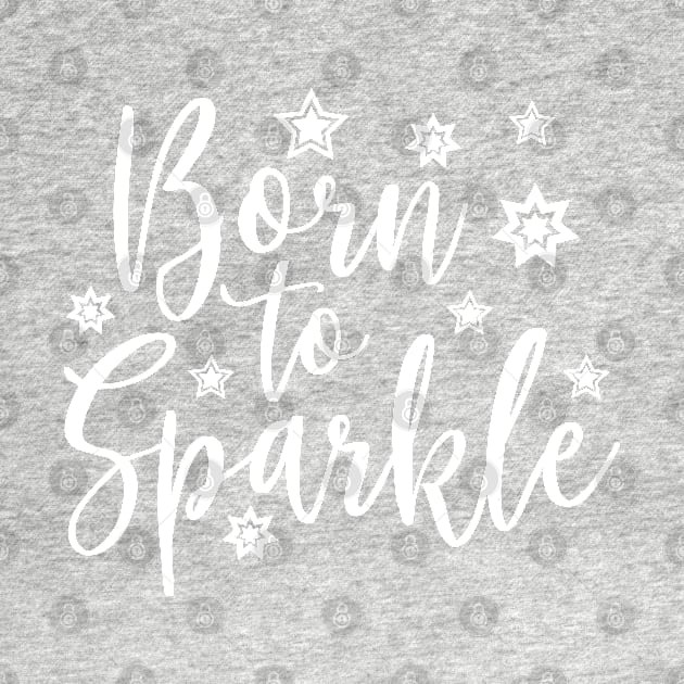 Born to Sparkle White by TheBlackCatprints